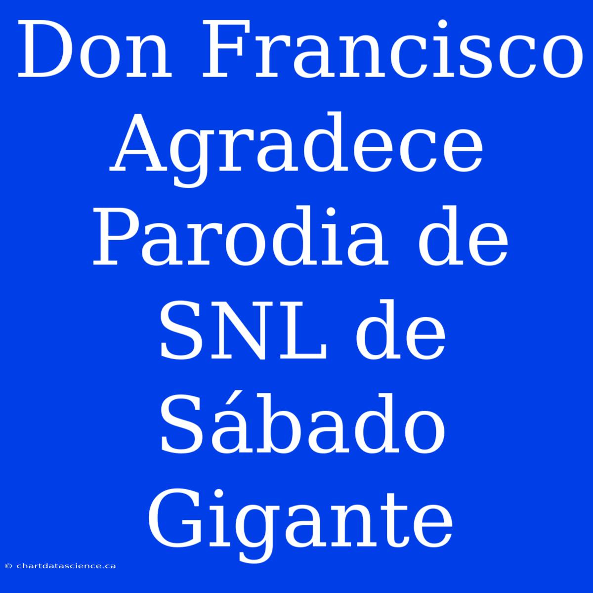 Don Francisco Agradece Parodia De SNL De Sábado Gigante