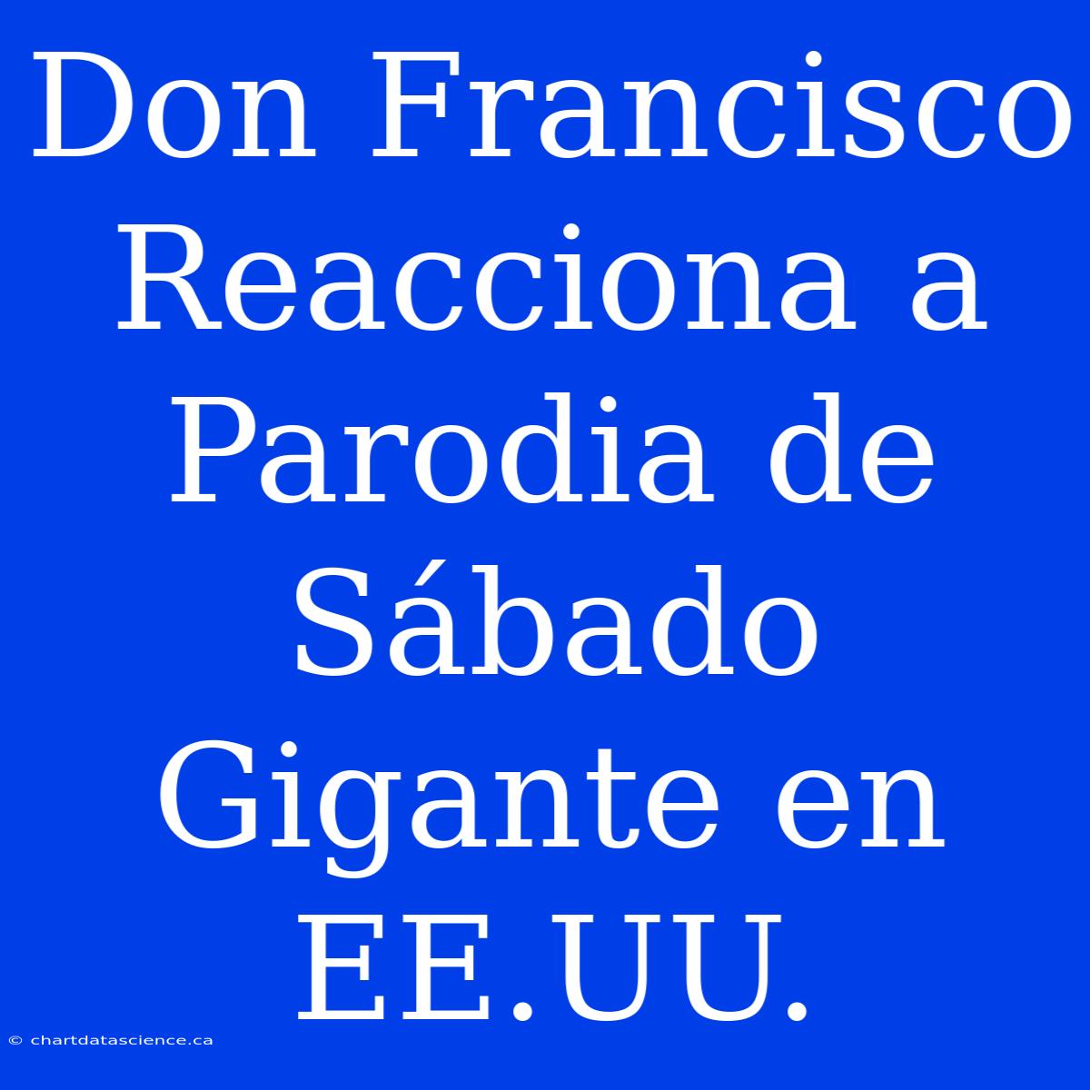 Don Francisco Reacciona A Parodia De Sábado Gigante En EE.UU.