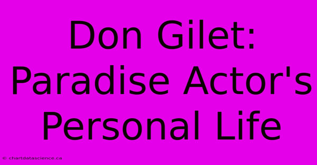 Don Gilet: Paradise Actor's Personal Life