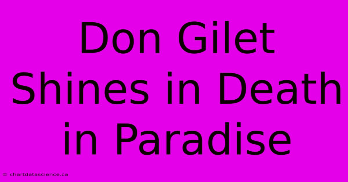 Don Gilet Shines In Death In Paradise