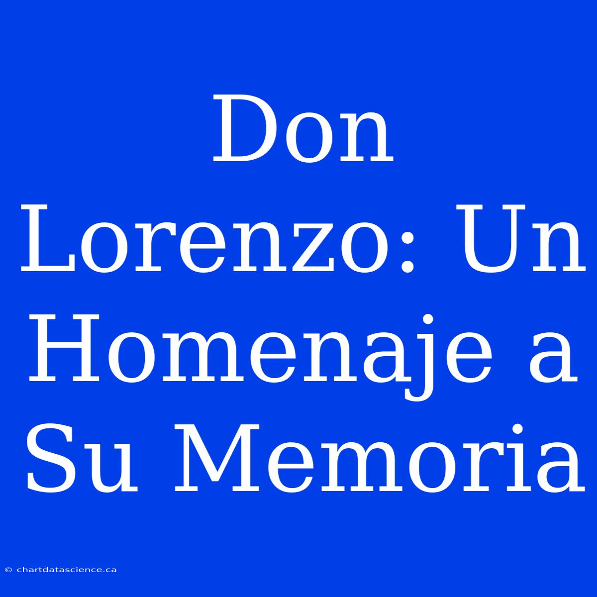 Don Lorenzo: Un Homenaje A Su Memoria