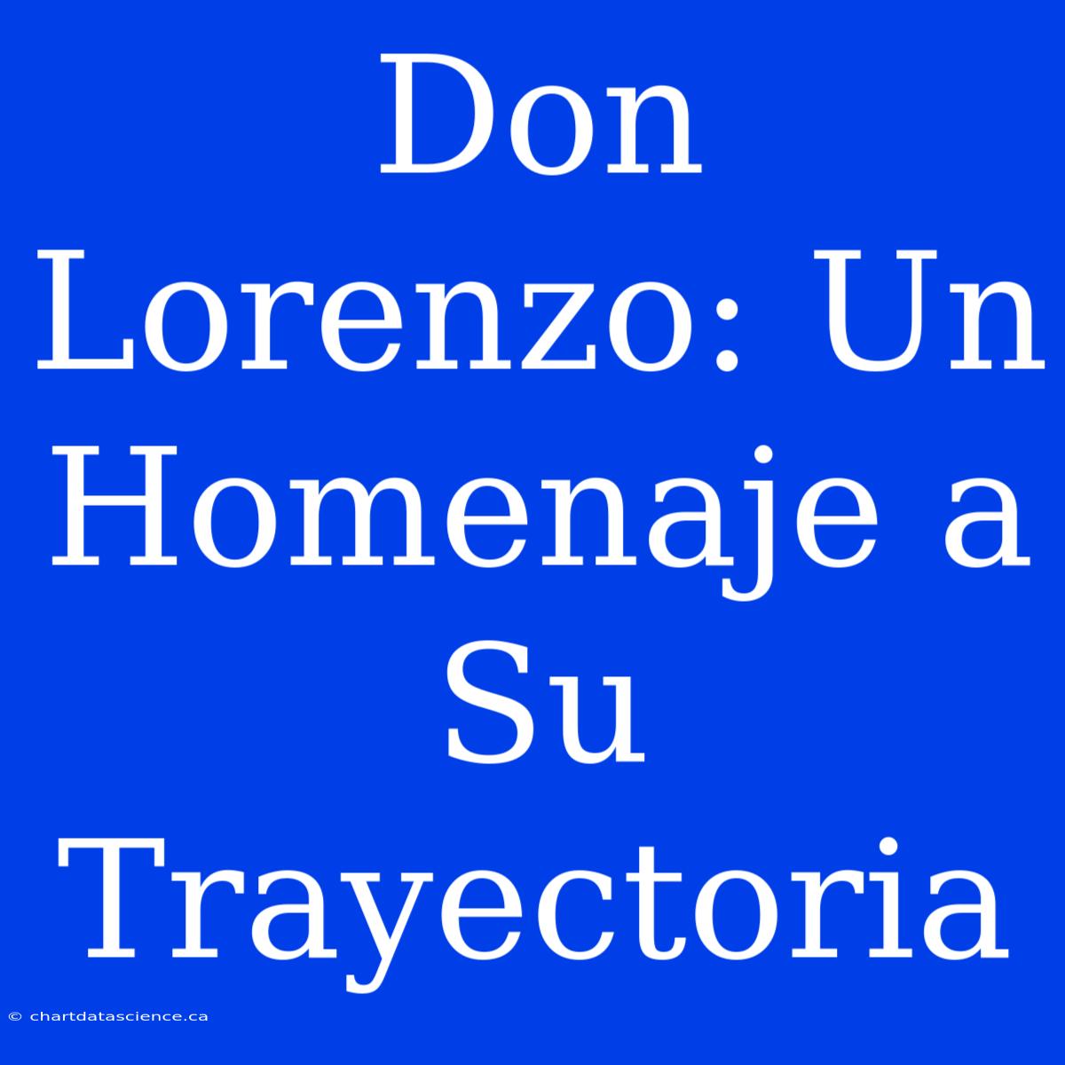 Don Lorenzo: Un Homenaje A Su Trayectoria