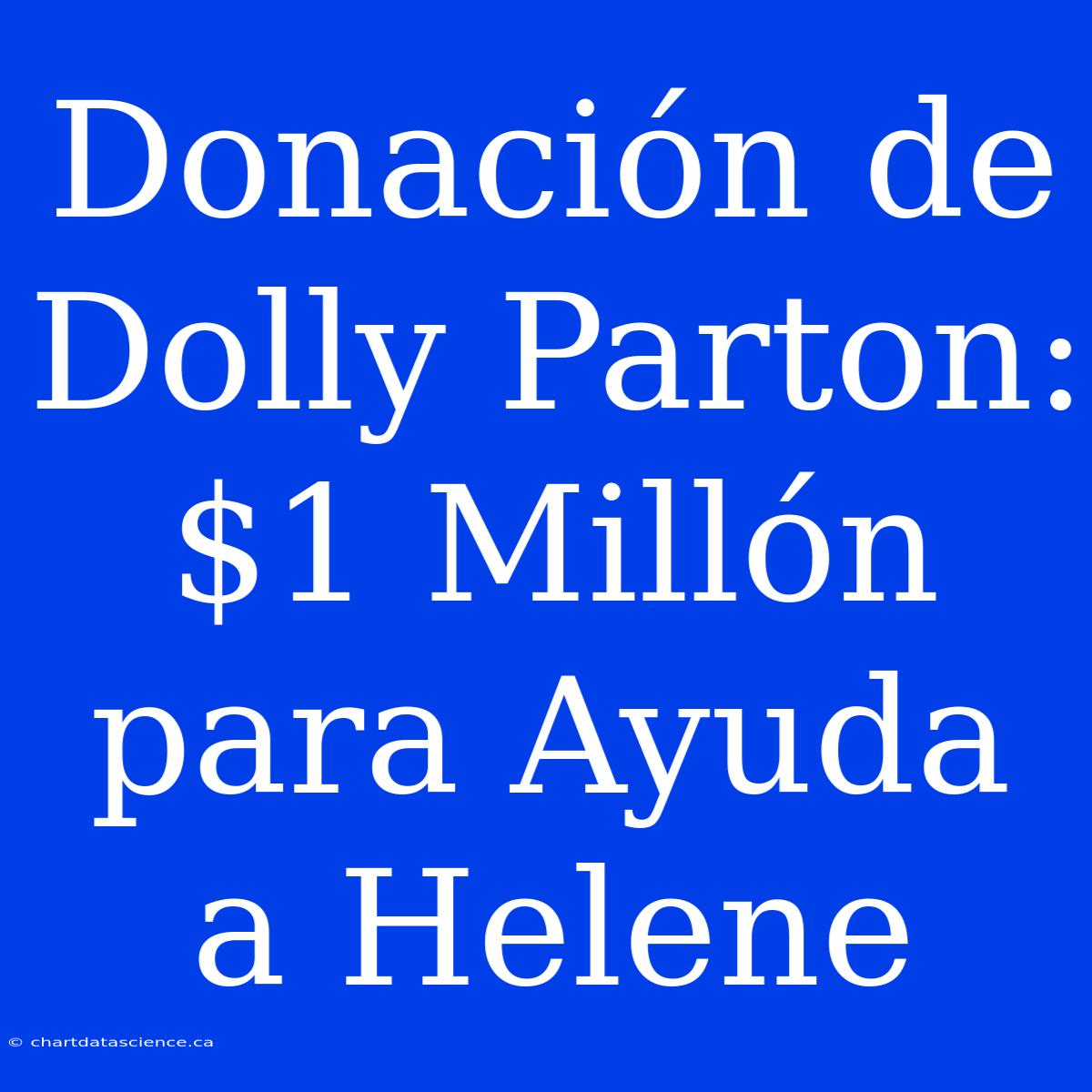 Donación De Dolly Parton: $1 Millón Para Ayuda A Helene