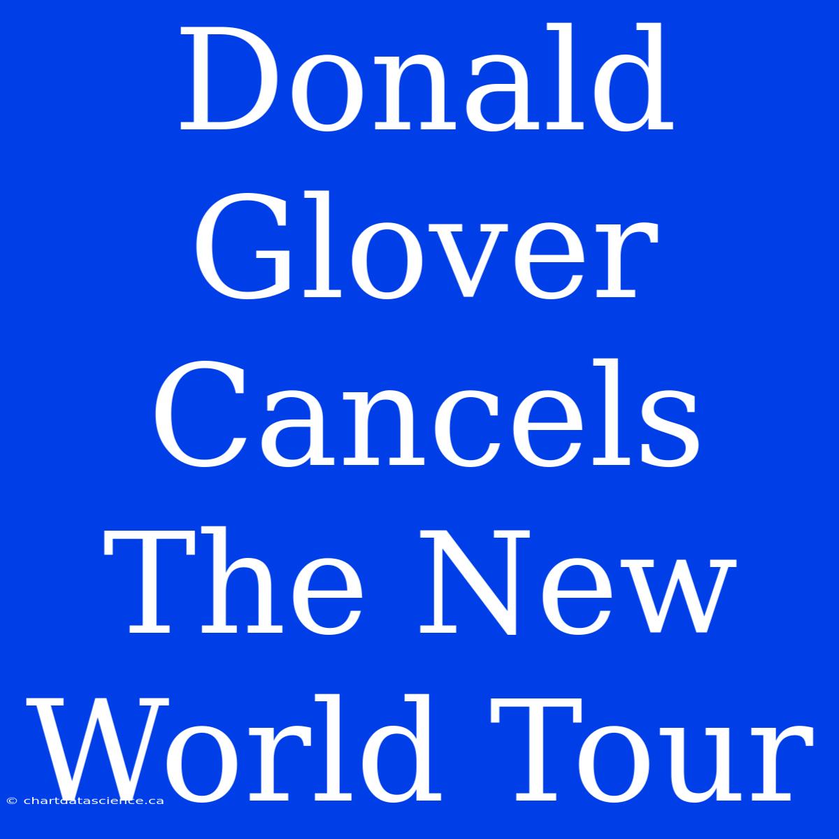 Donald Glover Cancels The New World Tour