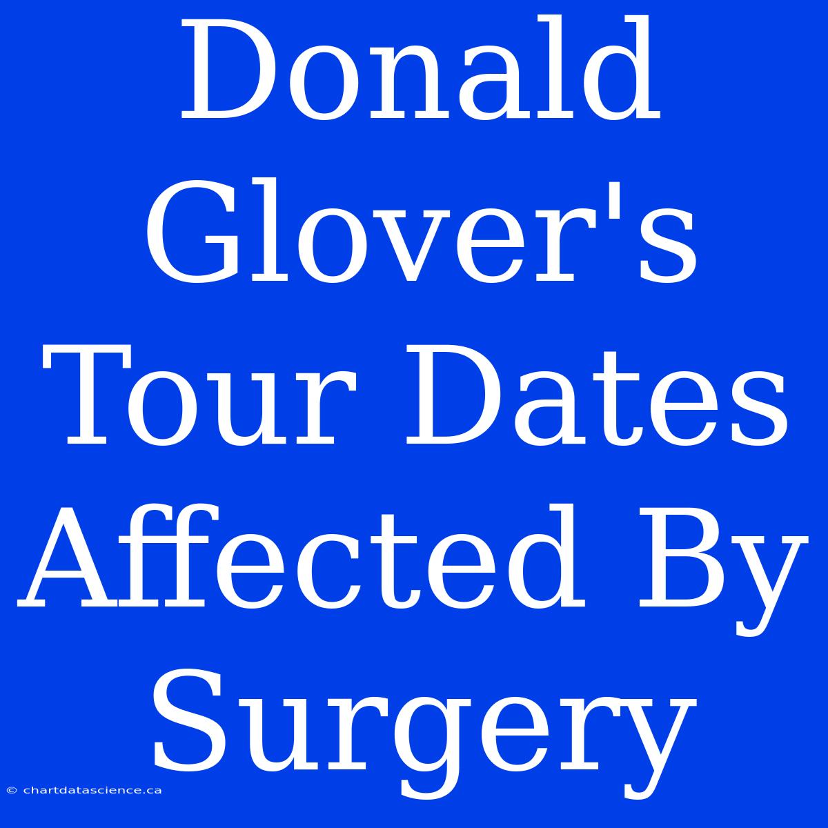 Donald Glover's Tour Dates Affected By Surgery