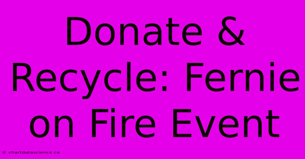 Donate & Recycle: Fernie On Fire Event