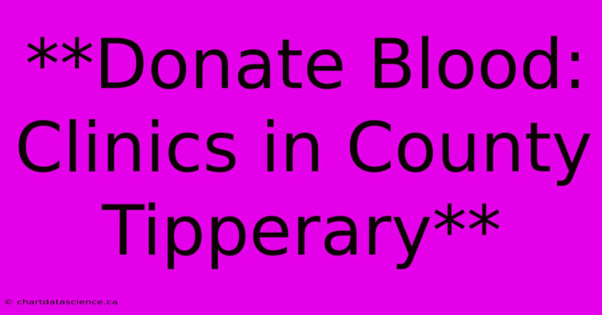 **Donate Blood: Clinics In County Tipperary** 