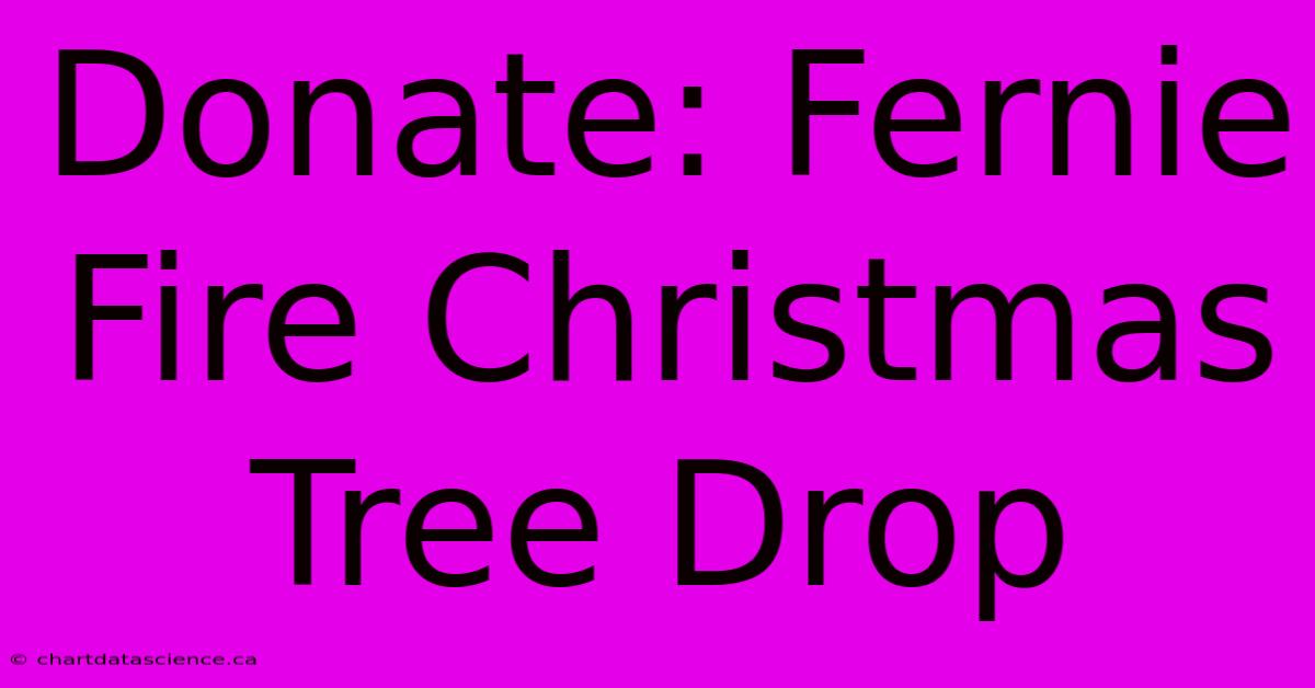 Donate: Fernie Fire Christmas Tree Drop