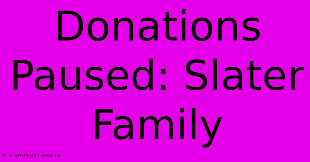 Donations Paused: Slater Family