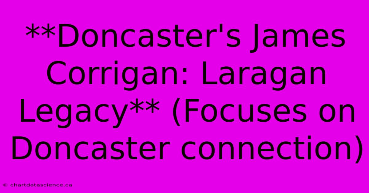 **Doncaster's James Corrigan: Laragan Legacy** (Focuses On Doncaster Connection)