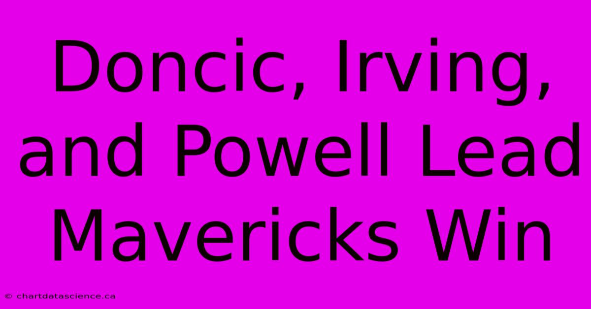 Doncic, Irving, And Powell Lead Mavericks Win