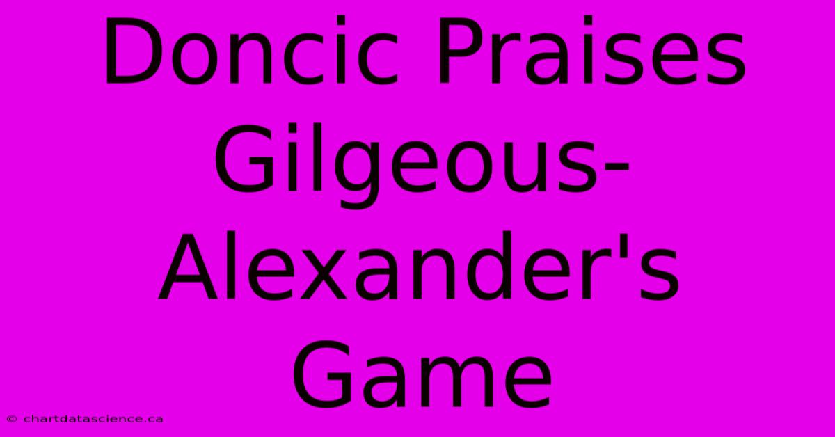 Doncic Praises Gilgeous-Alexander's Game