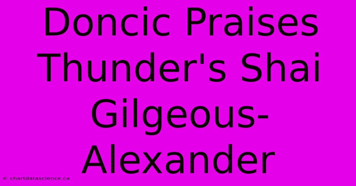 Doncic Praises Thunder's Shai Gilgeous-Alexander