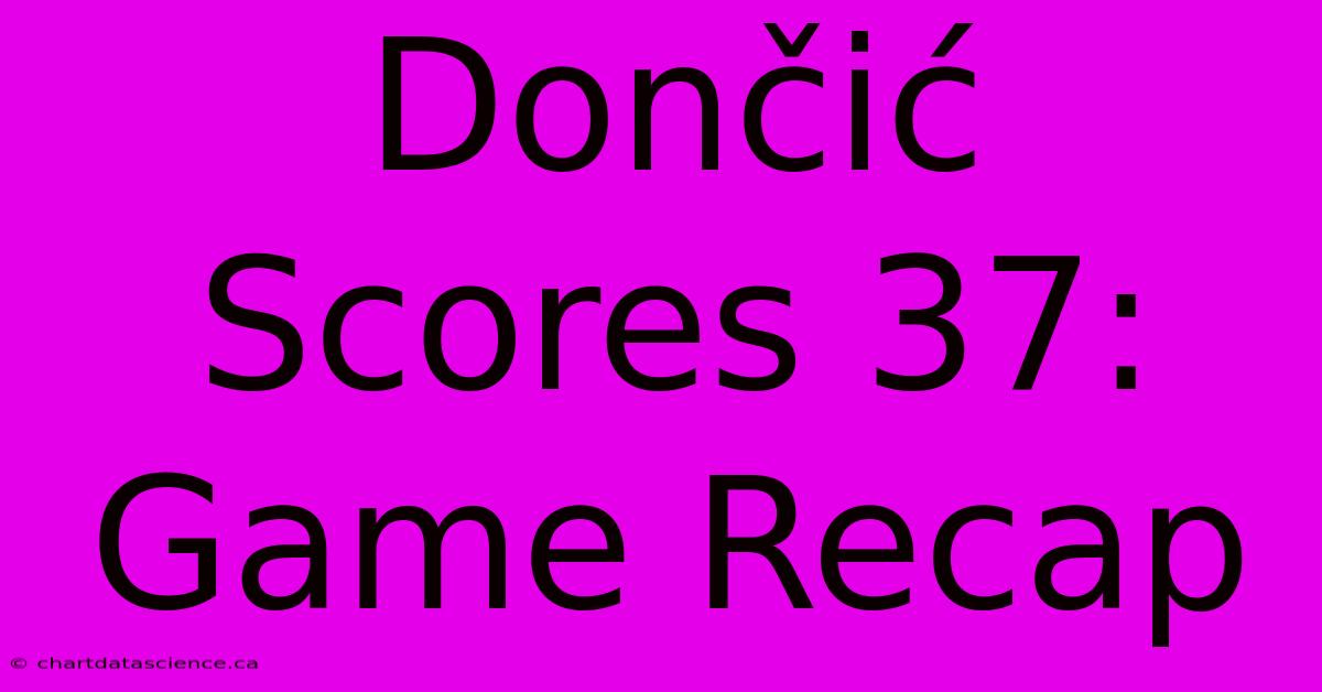 Dončić Scores 37: Game Recap