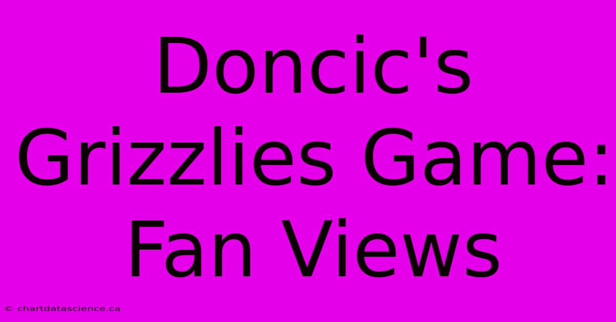 Doncic's Grizzlies Game: Fan Views