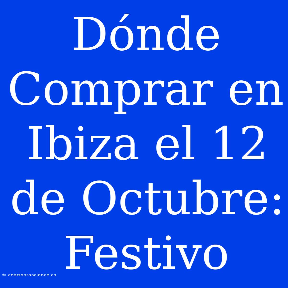 Dónde Comprar En Ibiza El 12 De Octubre: Festivo