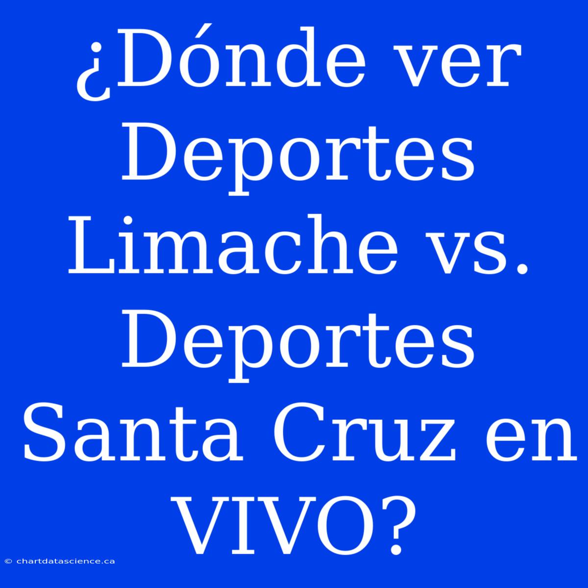 ¿Dónde Ver Deportes Limache Vs. Deportes Santa Cruz En VIVO?