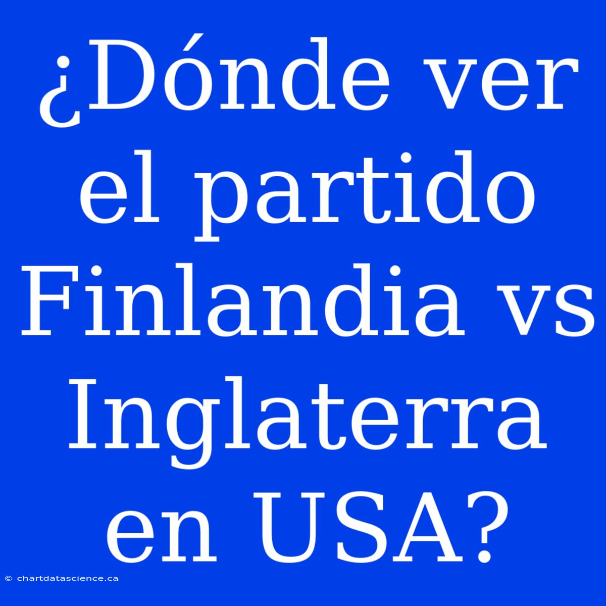 ¿Dónde Ver El Partido Finlandia Vs Inglaterra En USA?