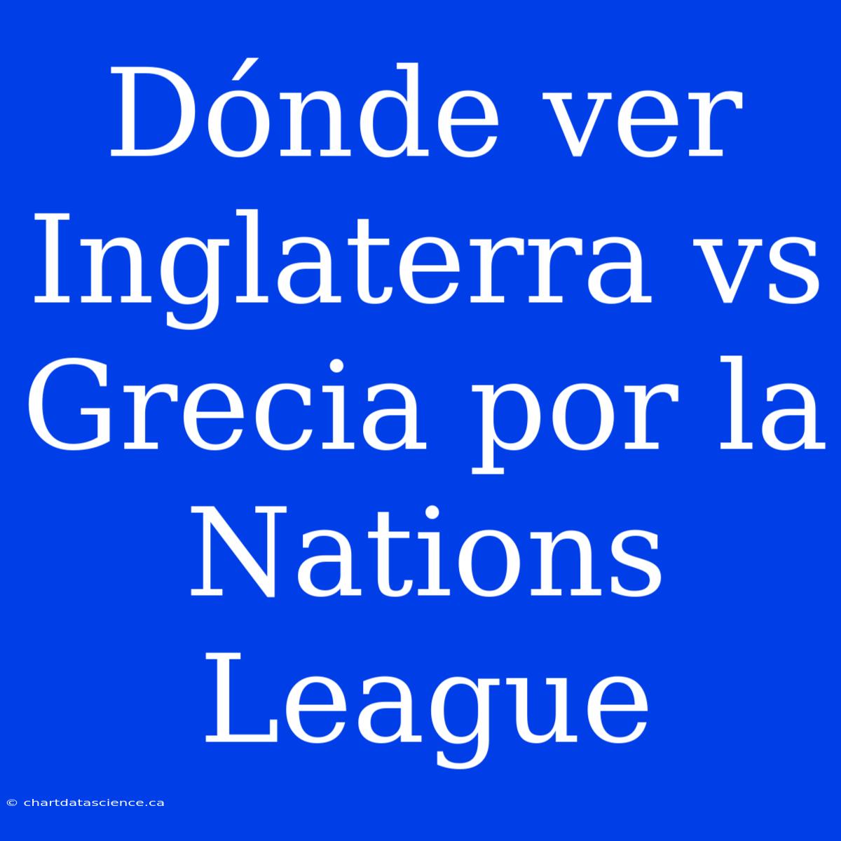 Dónde Ver Inglaterra Vs Grecia Por La Nations League