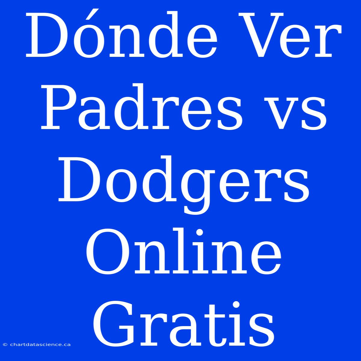 Dónde Ver Padres Vs Dodgers Online Gratis