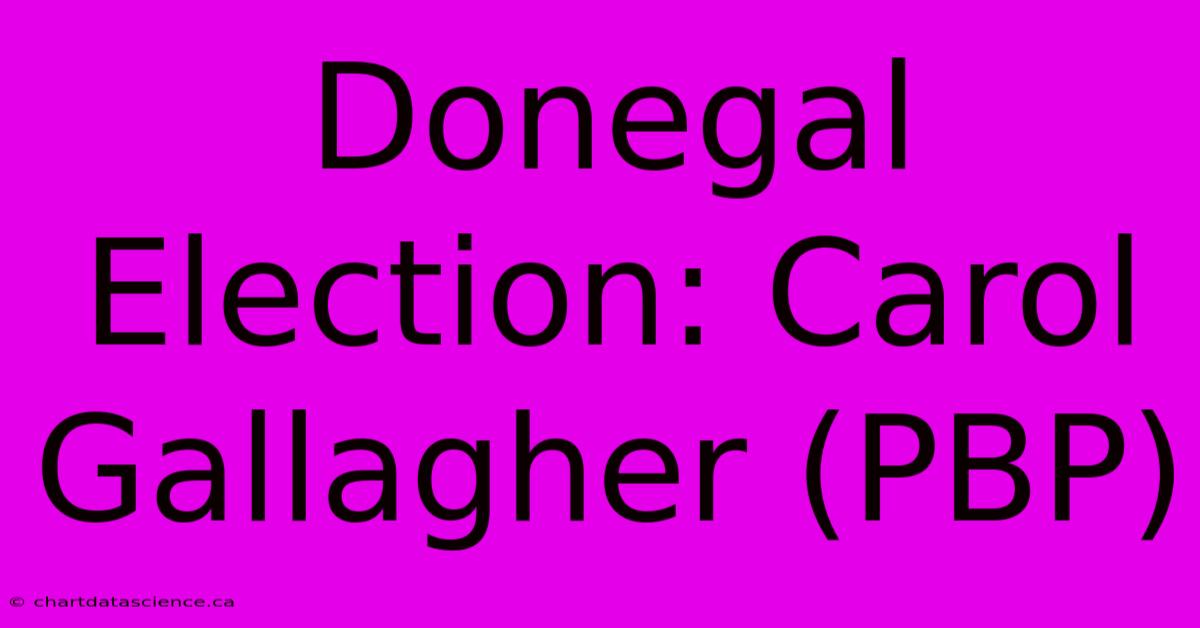 Donegal Election: Carol Gallagher (PBP)