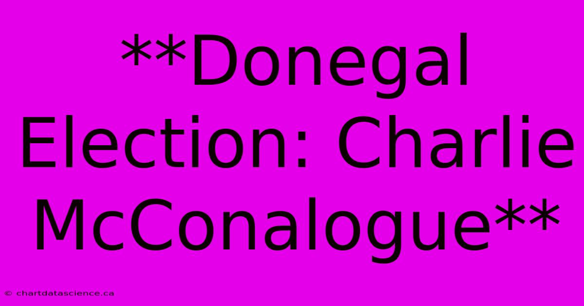 **Donegal Election: Charlie McConalogue**