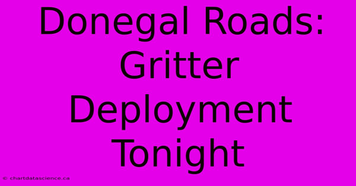 Donegal Roads: Gritter Deployment Tonight