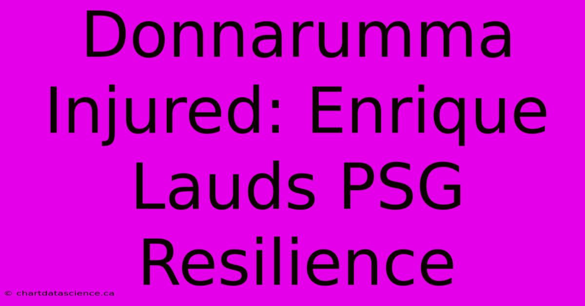 Donnarumma Injured: Enrique Lauds PSG Resilience
