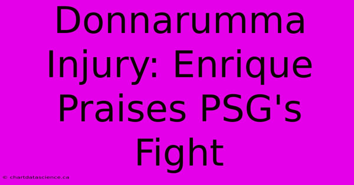 Donnarumma Injury: Enrique Praises PSG's Fight