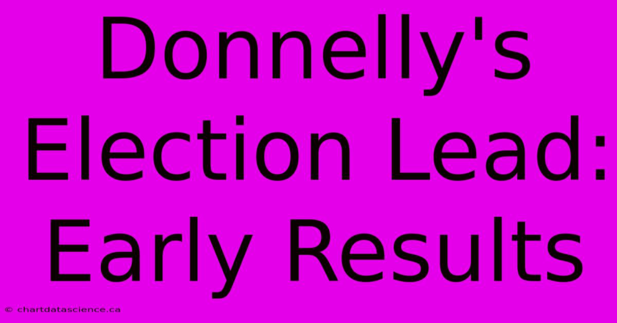 Donnelly's Election Lead: Early Results