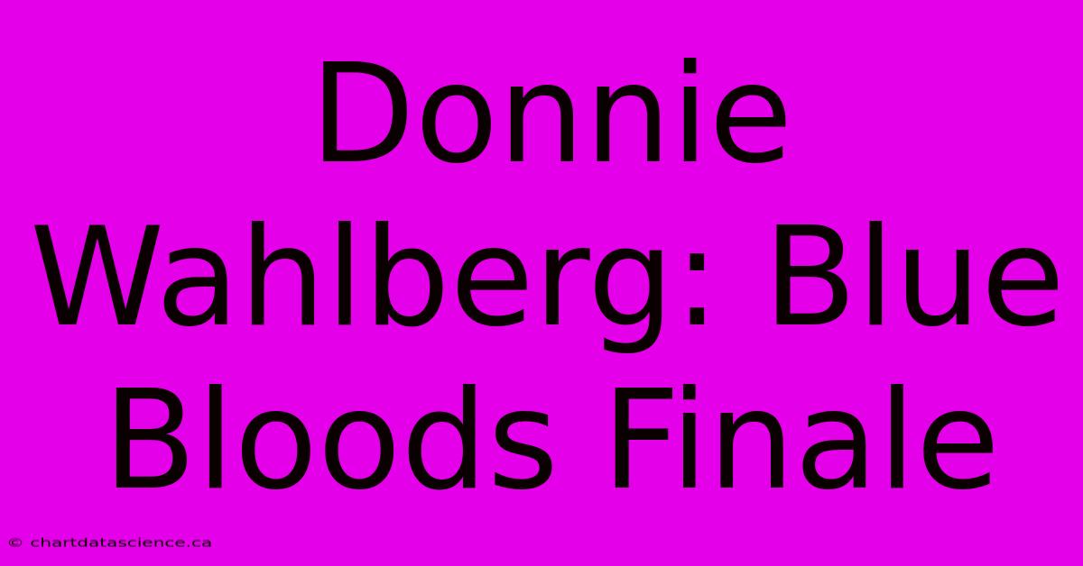 Donnie Wahlberg: Blue Bloods Finale