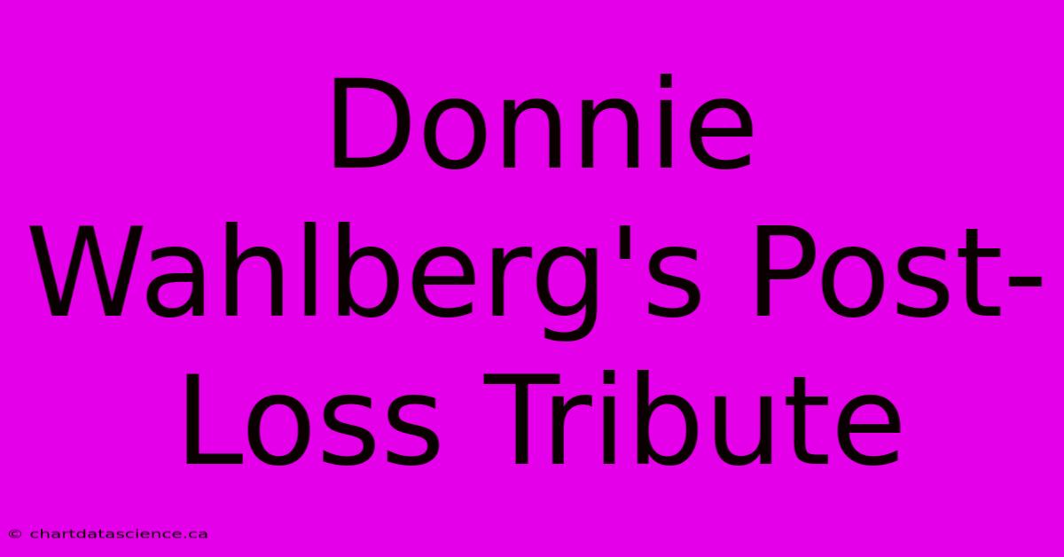 Donnie Wahlberg's Post-Loss Tribute