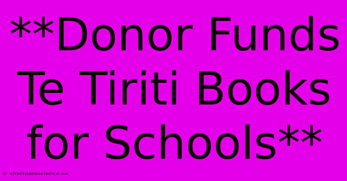 **Donor Funds Te Tiriti Books For Schools**