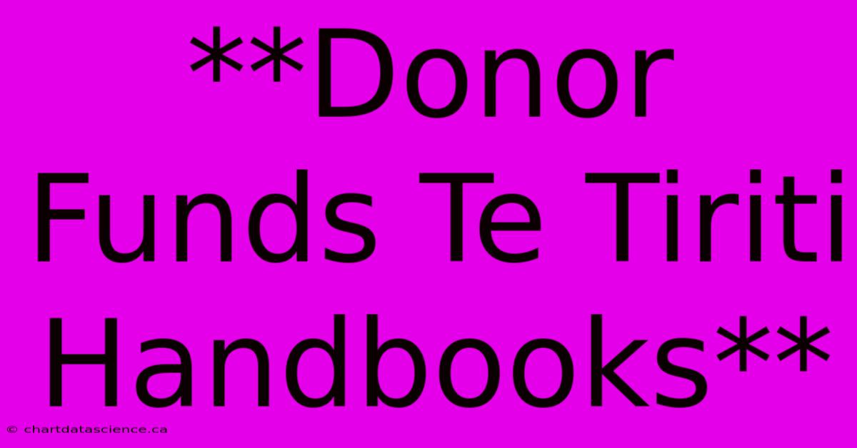 **Donor Funds Te Tiriti Handbooks**