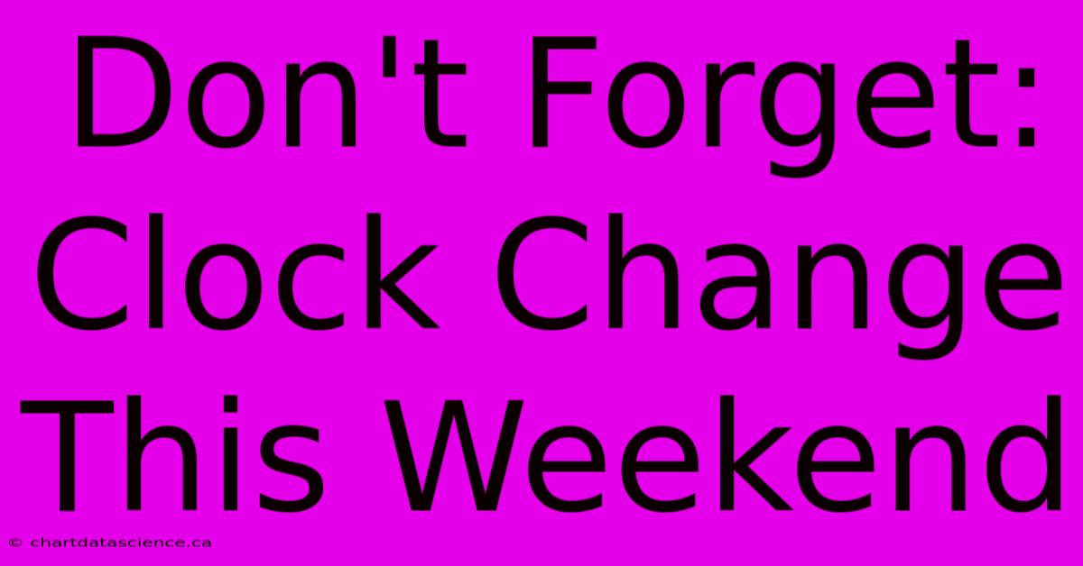 Don't Forget: Clock Change This Weekend 