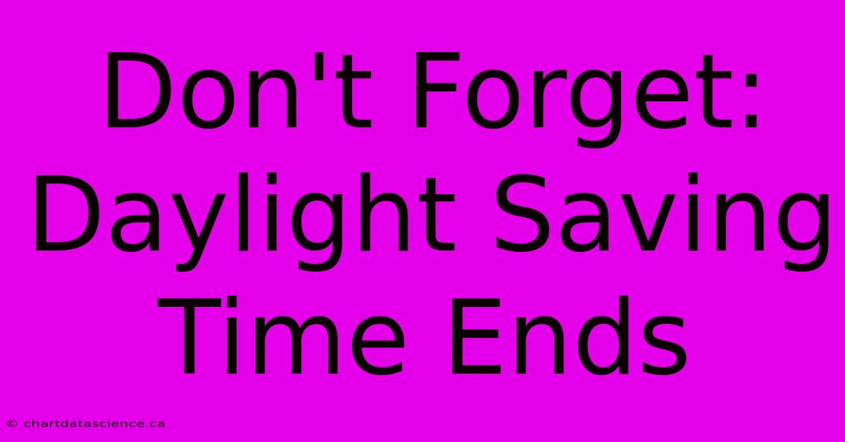 Don't Forget: Daylight Saving Time Ends