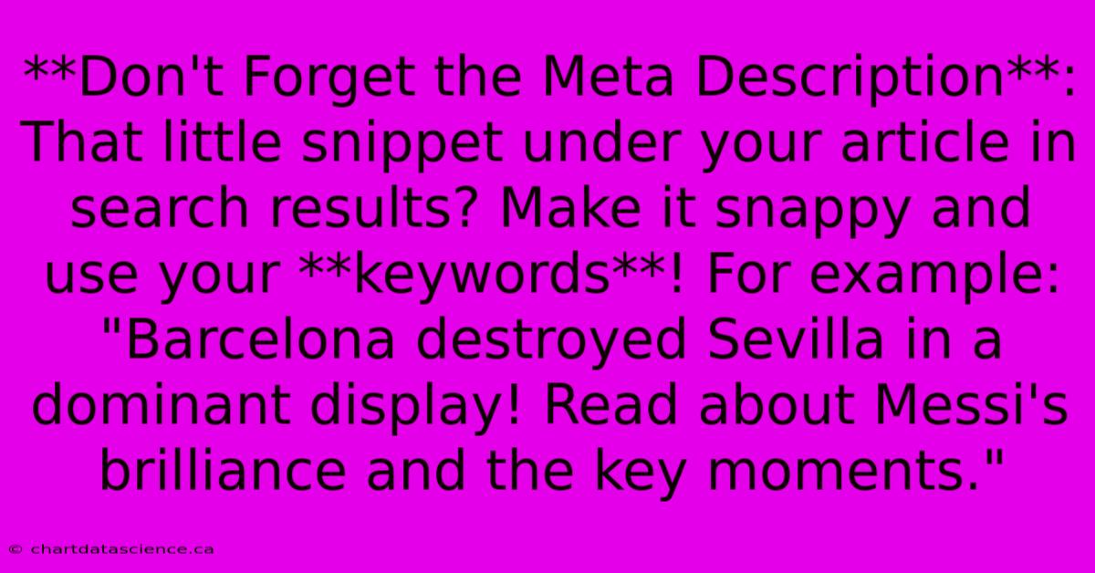 **Don't Forget The Meta Description**:  That Little Snippet Under Your Article In Search Results? Make It Snappy And Use Your **keywords**! For Example:  