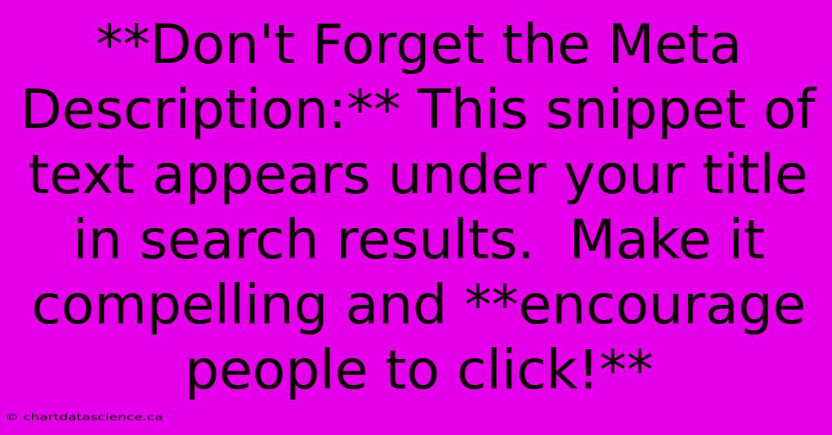 **Don't Forget The Meta Description:** This Snippet Of Text Appears Under Your Title In Search Results.  Make It Compelling And **encourage People To Click!**