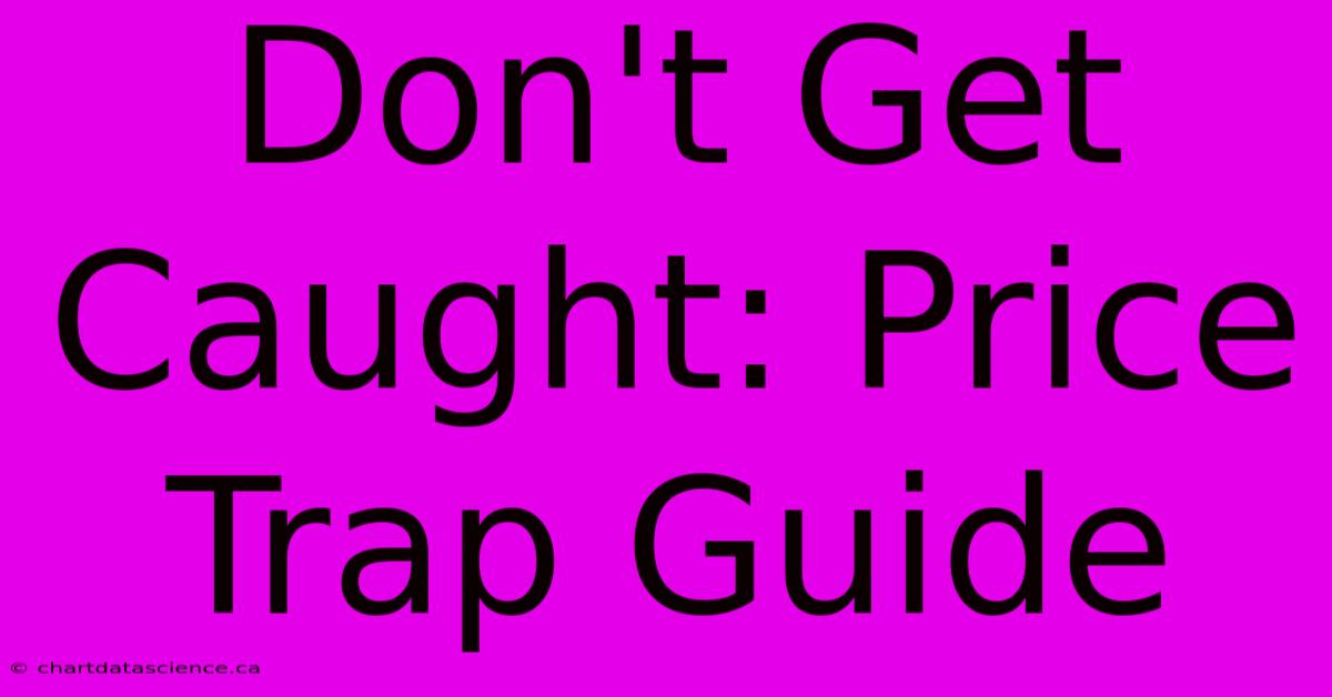 Don't Get Caught: Price Trap Guide