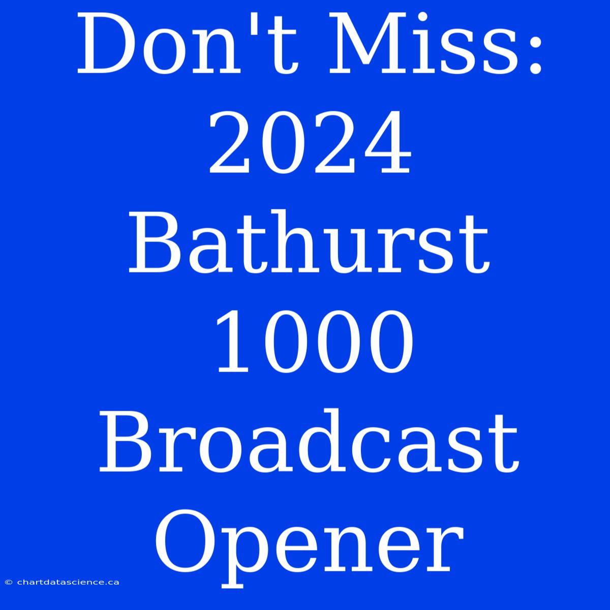 Don't Miss: 2024 Bathurst 1000 Broadcast Opener