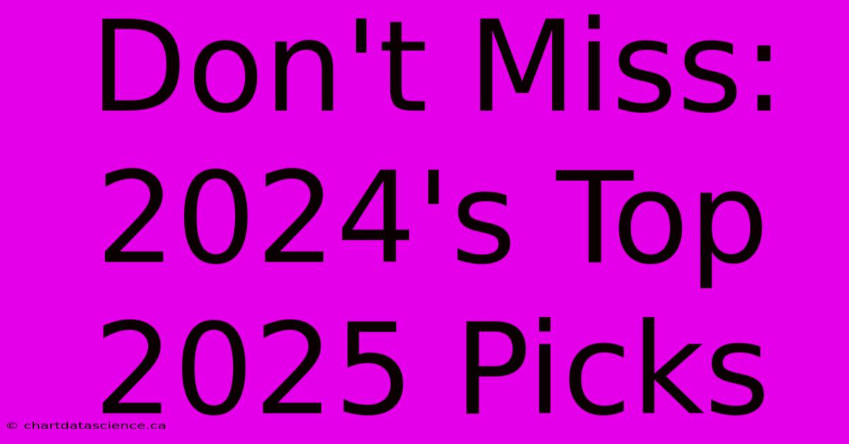 Don't Miss: 2024's Top 2025 Picks