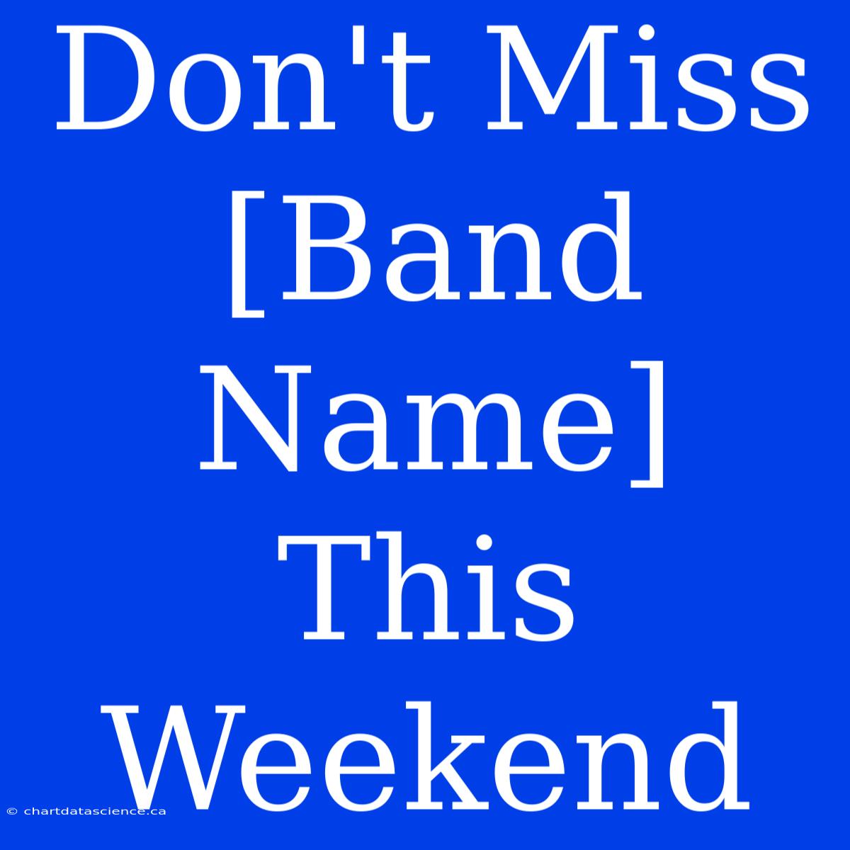 Don't Miss [Band Name] This Weekend