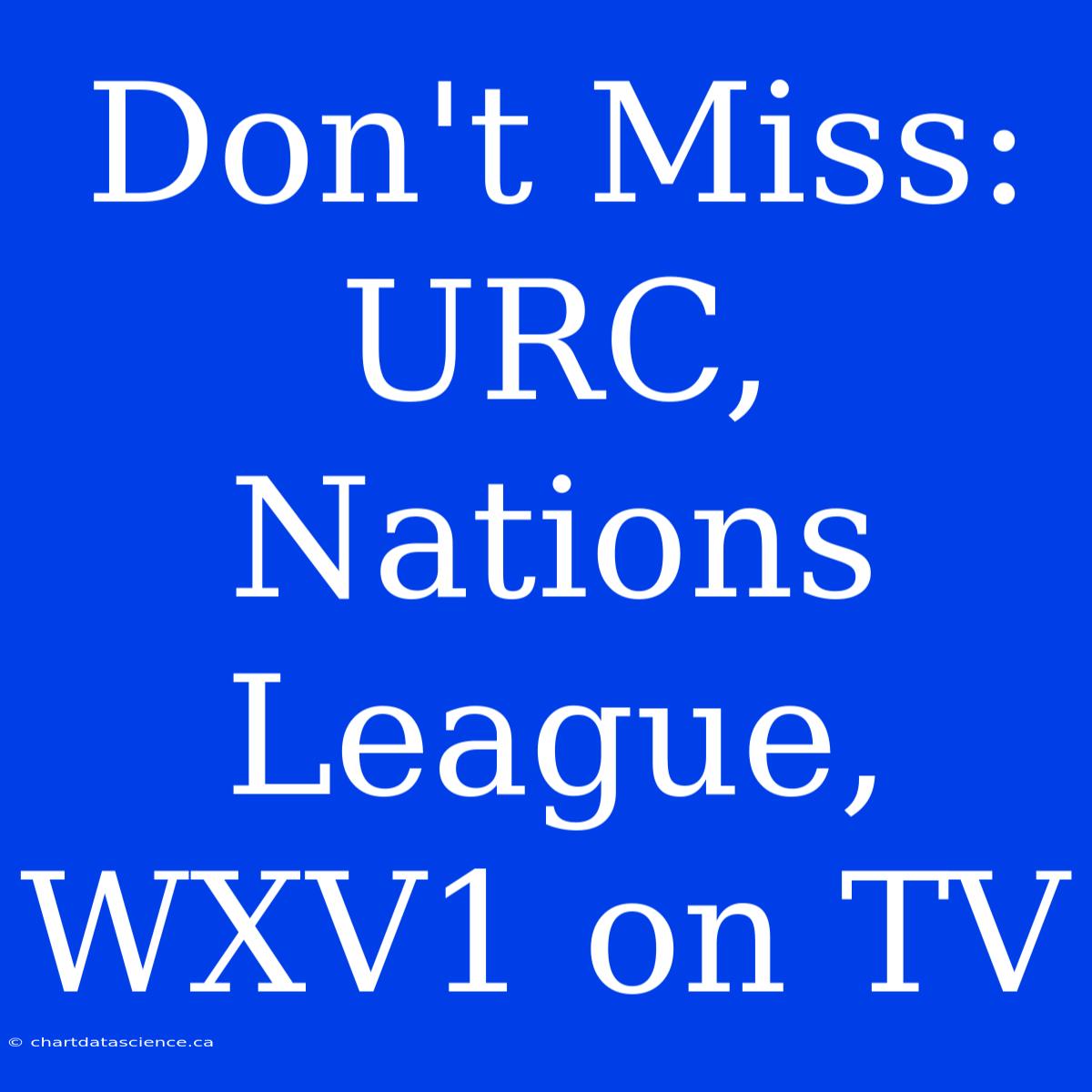 Don't Miss: URC, Nations League, WXV1 On TV