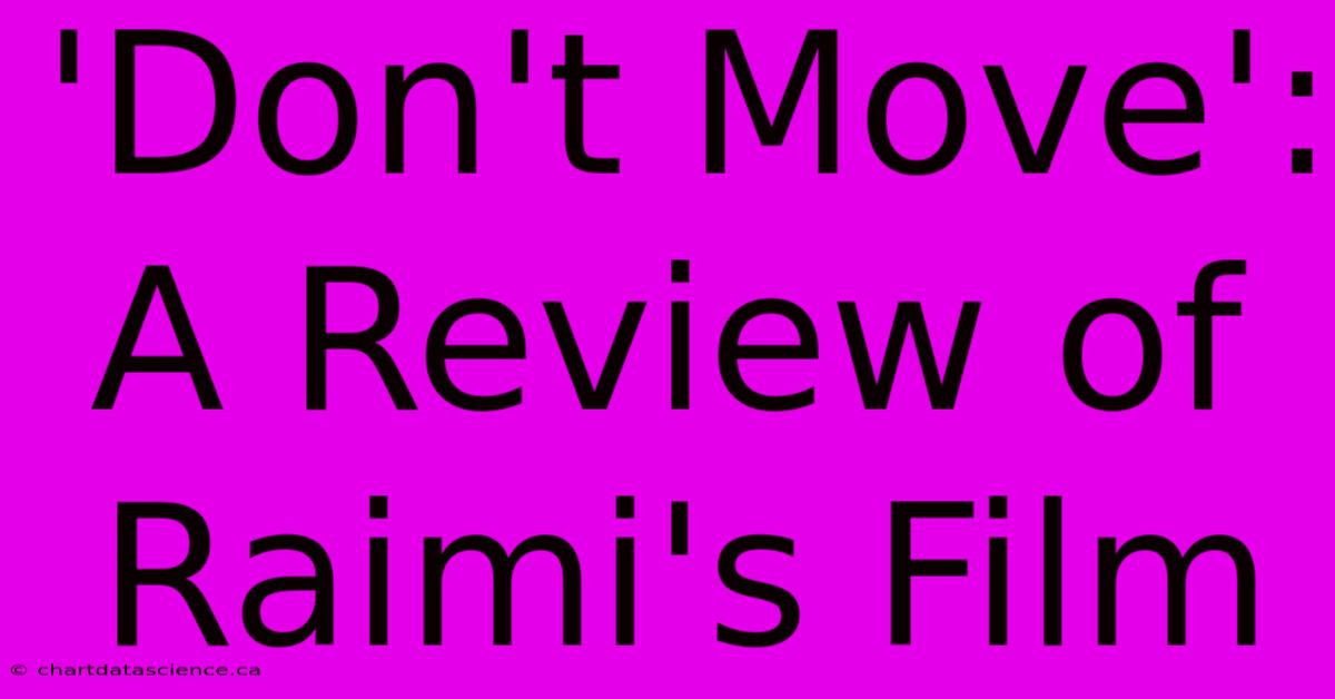 'Don't Move': A Review Of Raimi's Film 