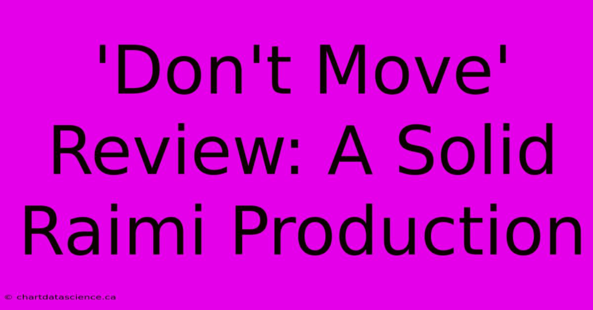 'Don't Move' Review: A Solid Raimi Production