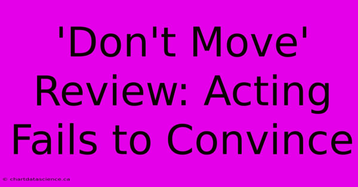 'Don't Move' Review: Acting Fails To Convince 