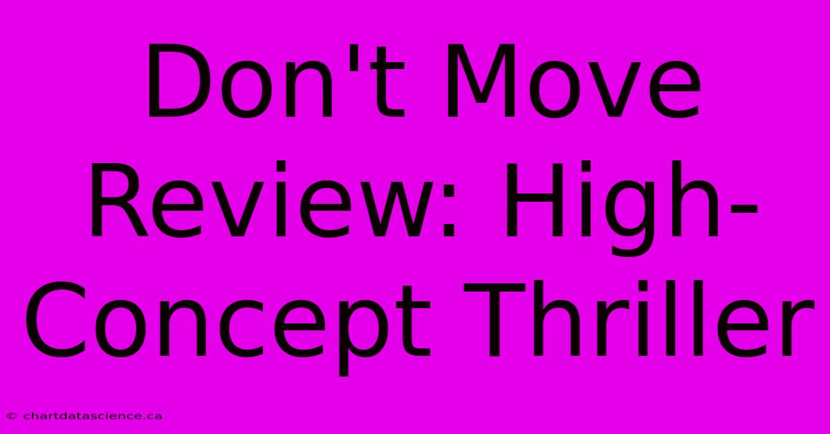 Don't Move Review: High-Concept Thriller 