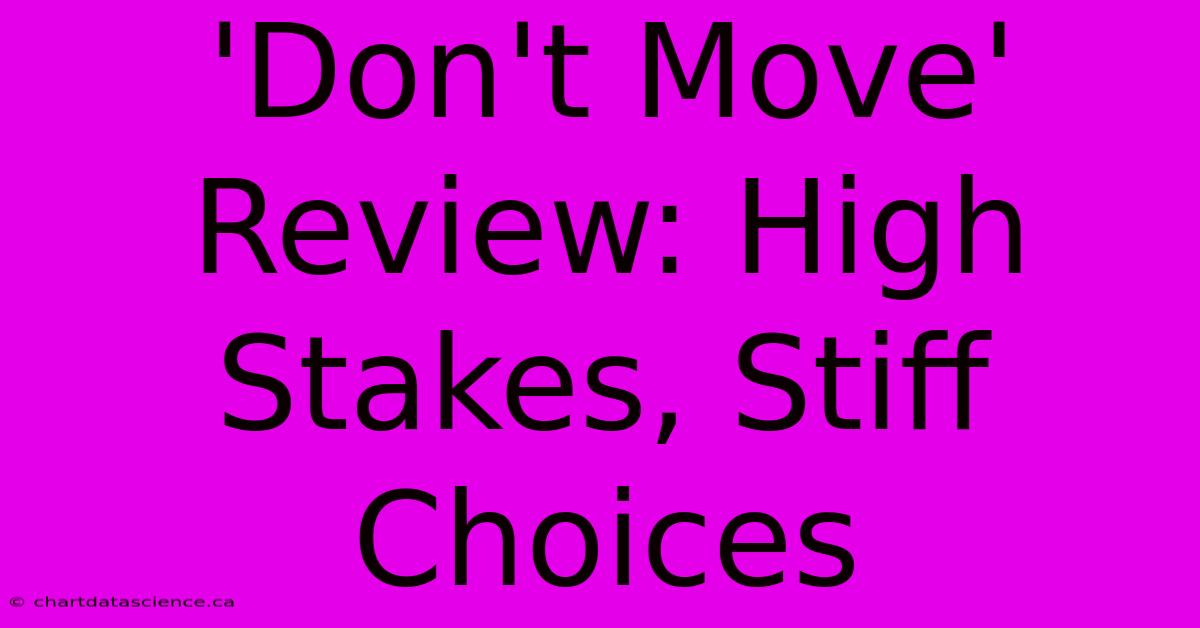 'Don't Move' Review: High Stakes, Stiff Choices