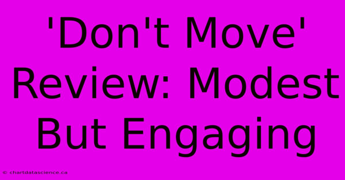 'Don't Move' Review: Modest But Engaging