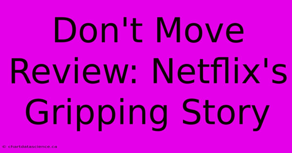 Don't Move Review: Netflix's Gripping Story